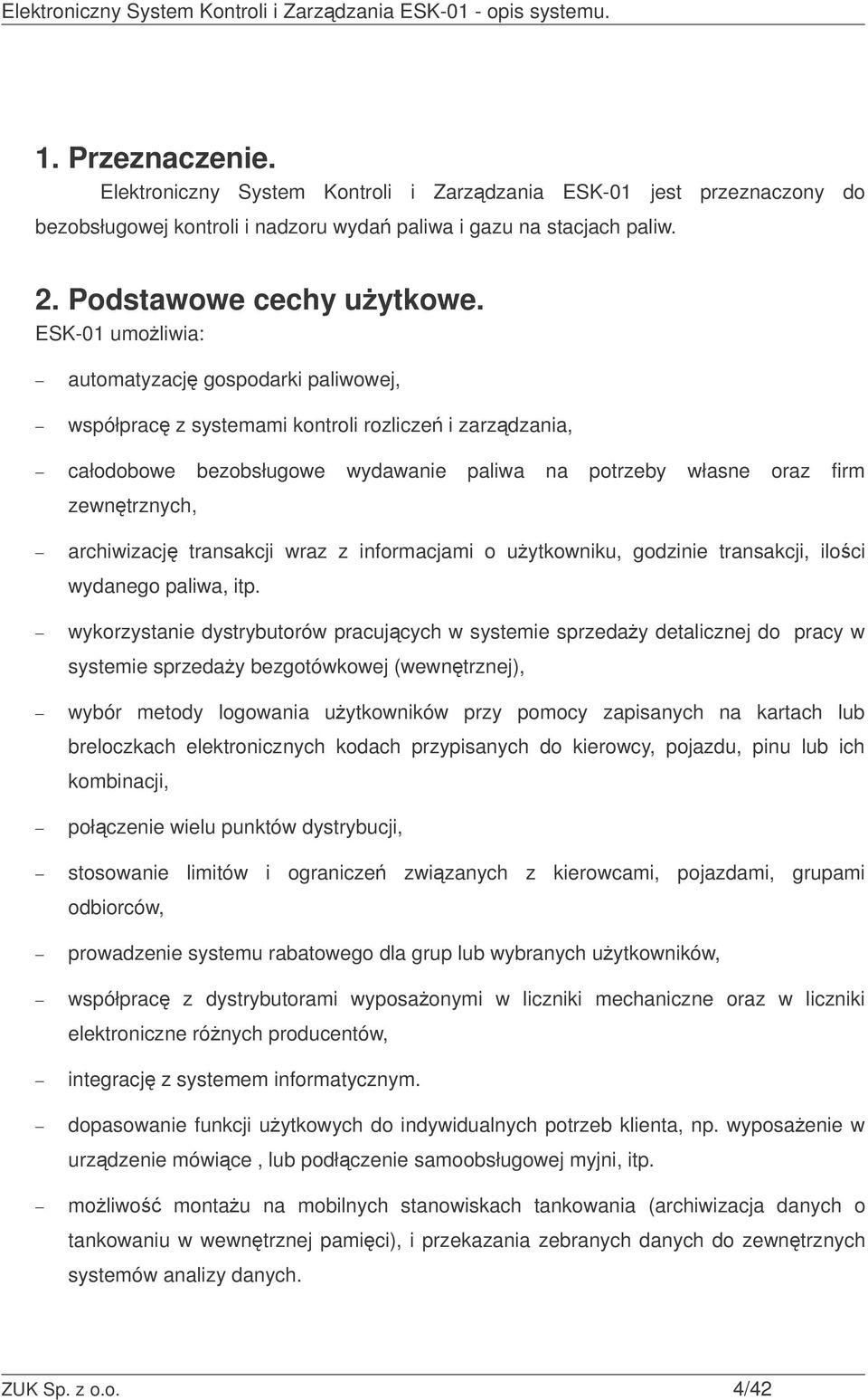 archiwizacj transakcji wraz z informacjami o uytkowniku, godzinie transakcji, iloci wydanego paliwa, itp.