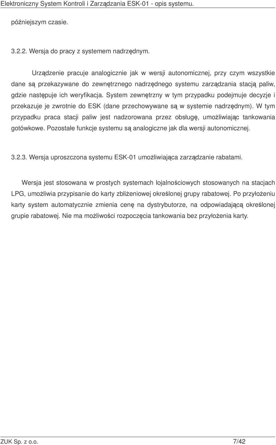 System zewntrzny w tym przypadku podejmuje decyzje i przekazuje je zwrotnie do ESK (dane przechowywane s w systemie nadrzdnym).