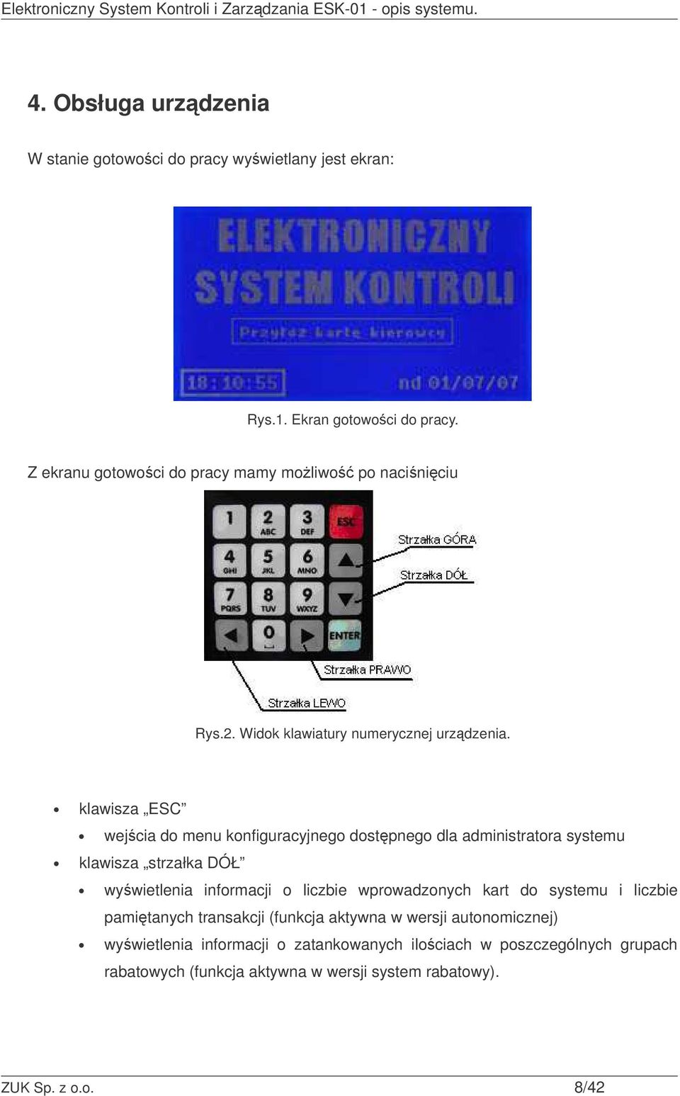 klawisza ESC wejcia do menu konfiguracyjnego dostpnego dla administratora systemu klawisza strzałka DÓŁ wywietlenia informacji o liczbie