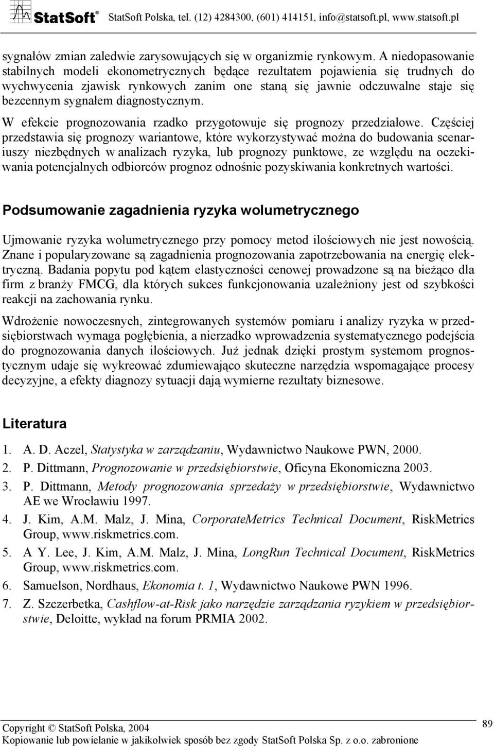 diagnostycznym. W efekcie prognozowania rzadko przygotowuje się prognozy przedziałowe.