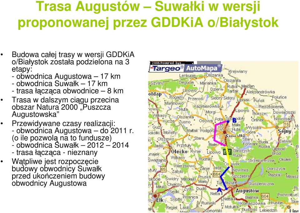 Natura 2000 Puszcza Augustowska Przewidywane czasy realizacji: - obwodnica Augustowa do 2011 r.