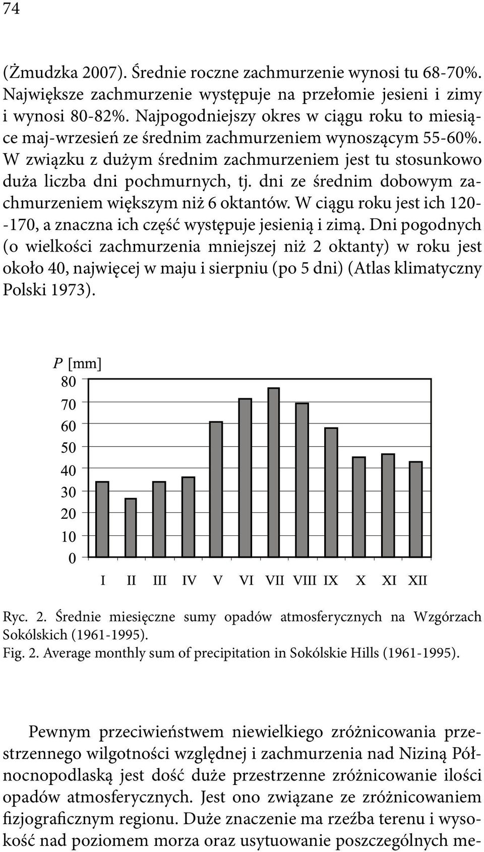 dni ze średnim dobowym zachmurzeniem większym niż 6 oktantów. W ciągu roku jest ich 120- -170, a znaczna ich część występuje jesienią i zimą.