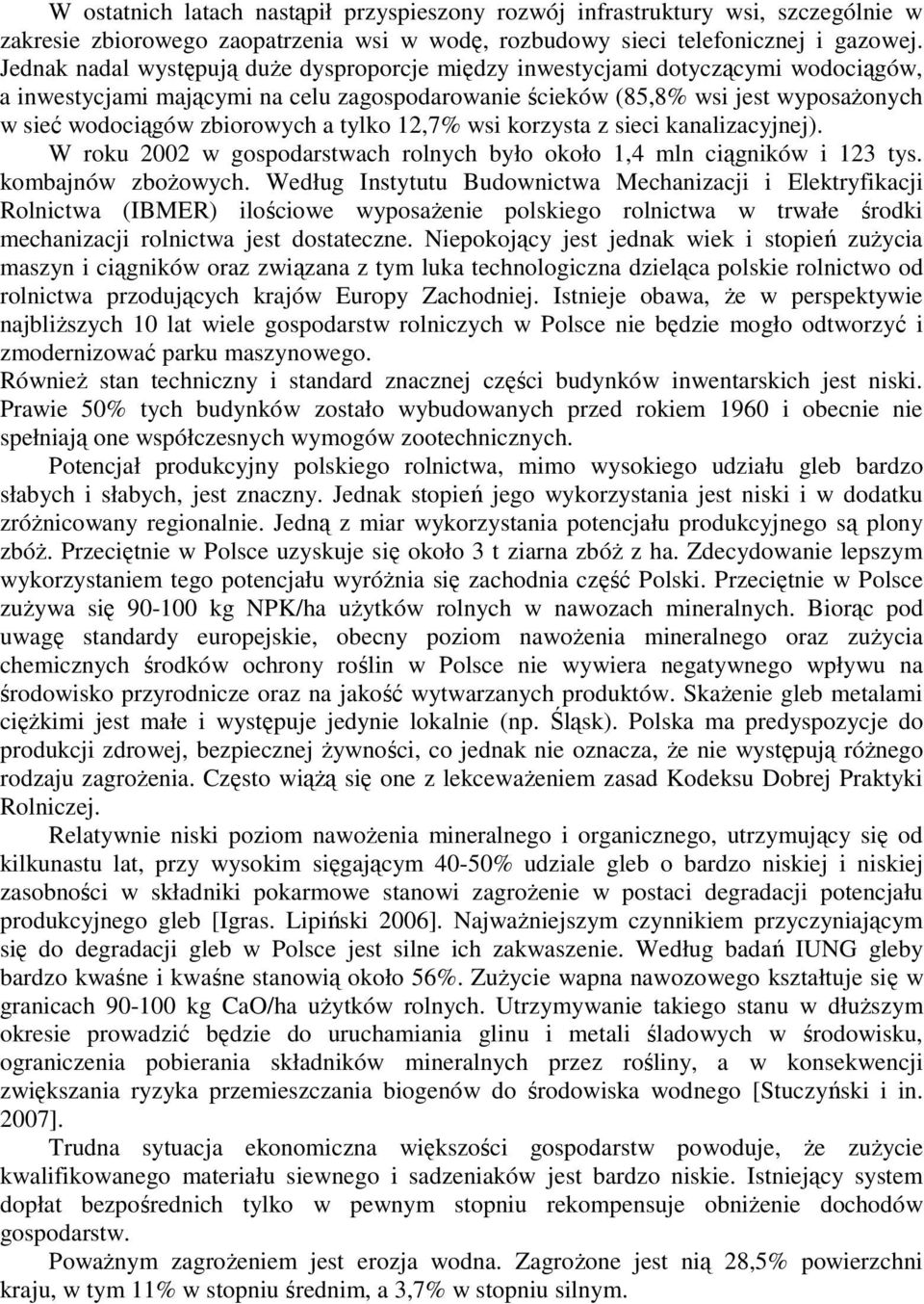 a tylko 12,7% wsi korzysta z sieci kanalizacyjnej). W roku 2002 w gospodarstwach rolnych było około 1,4 mln ciągników i 123 tys. kombajnów zbożowych.