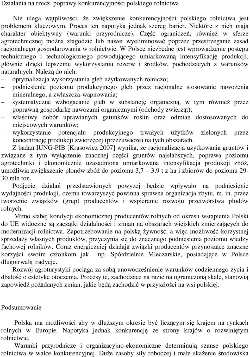 Część ograniczeń, również w sferze agrotechnicznej można złagodzić lub nawet wyeliminować poprzez przestrzeganie zasad racjonalnego gospodarowania w rolnictwie.