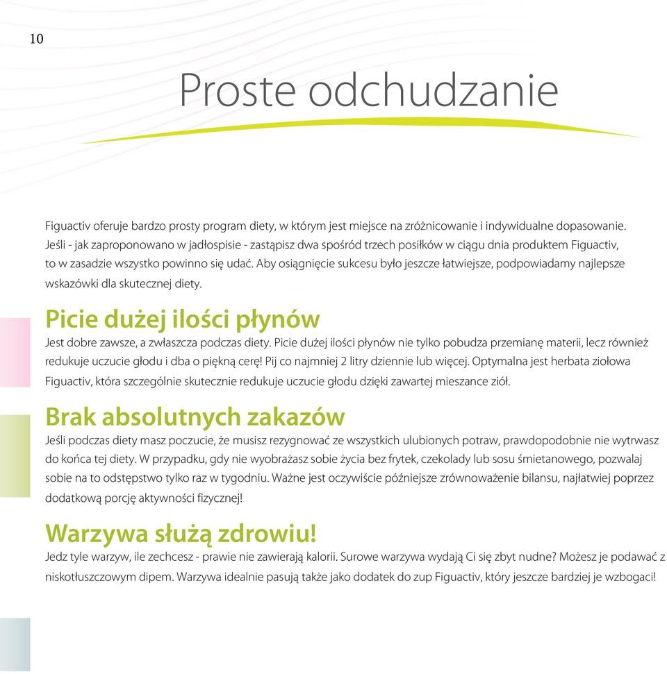 Aby osiągnięcie sukcesu było jeszcze łatwiejsze, podpowiadamy najlepsze wskazówki dla skutecznej diety. Picie dużej ilości płynów Jest dobre zawsze, a zwłaszcza podczas diety.