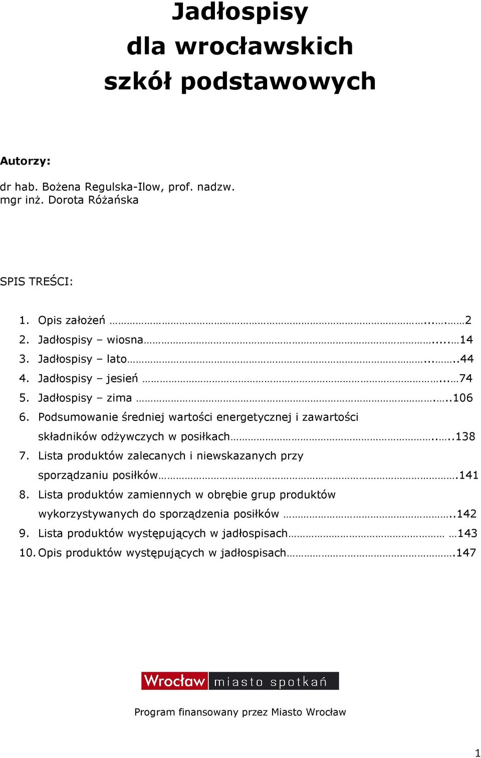 Podsumowanie średniej wartości energetycznej i zawartości składników odżywczych w posiłkach....138 7. Lista produktów zalecanych i niewskazanych przy sporządzaniu posiłków.