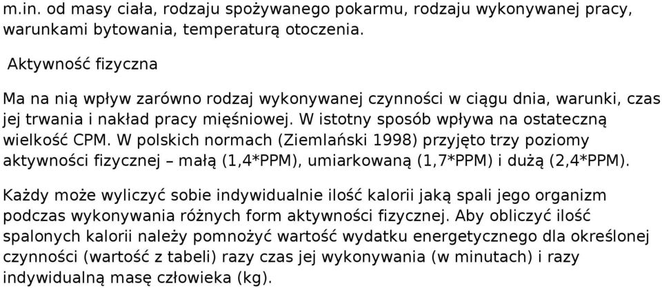 W plskich nrmach (Ziemlański 1998) przyjęt trzy pzimy aktywnści fizycznej małą (1,4*PPM), umiarkwaną (1,7*PPM) i dużą (2,4*PPM).