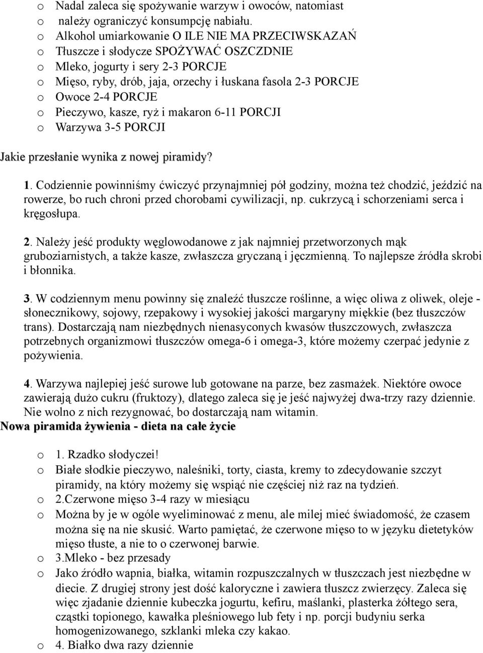 kasze, ryż i makarn 6-11 PORCJI Warzywa 3-5 PORCJI Jakie przesłanie wynika z nwej piramidy? 1.