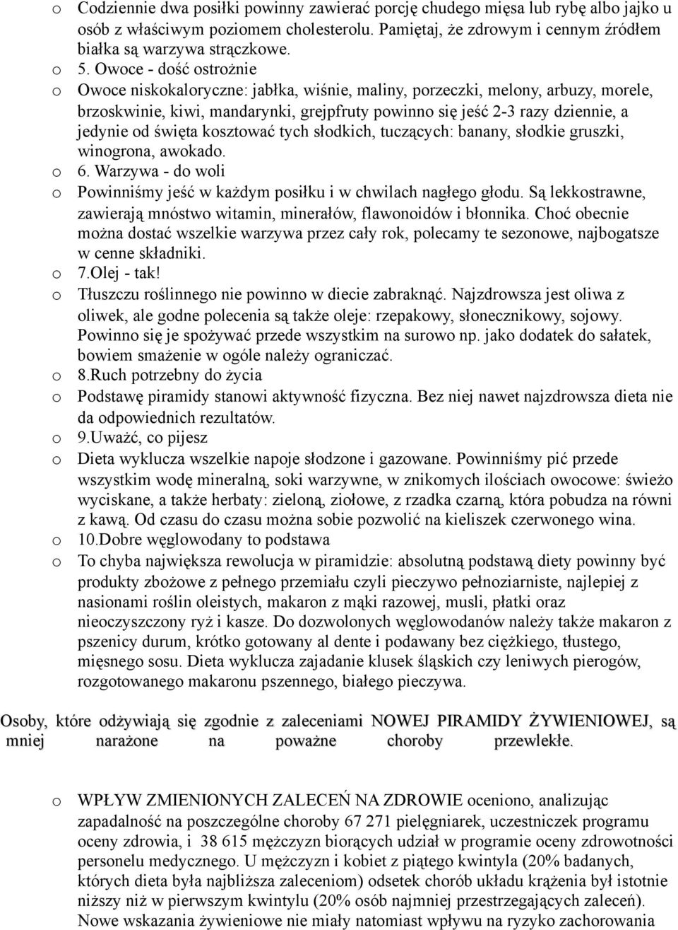 tych słdkich, tuczących: banany, słdkie gruszki, wingrna, awkad. 6. Warzywa - d wli Pwinniśmy jeść w każdym psiłku i w chwilach nagłeg głdu.