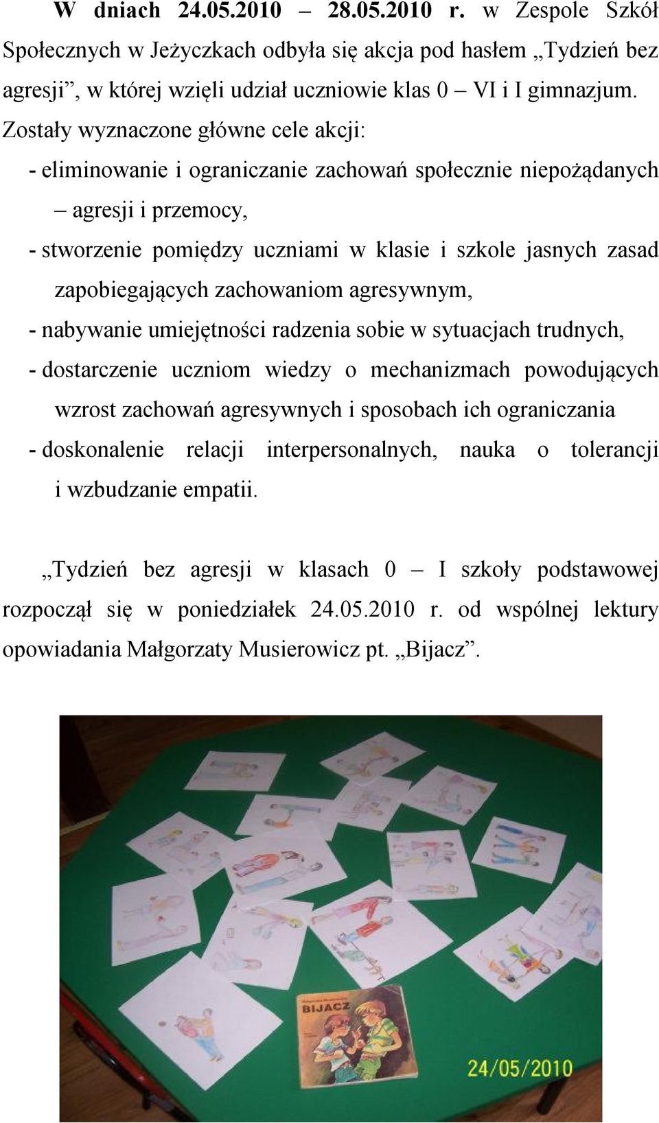 zapobiegających zachowaniom agresywnym, - nabywanie umiejętności radzenia sobie w sytuacjach trudnych, - dostarczenie uczniom wiedzy o mechanizmach powodujących wzrost zachowań agresywnych i