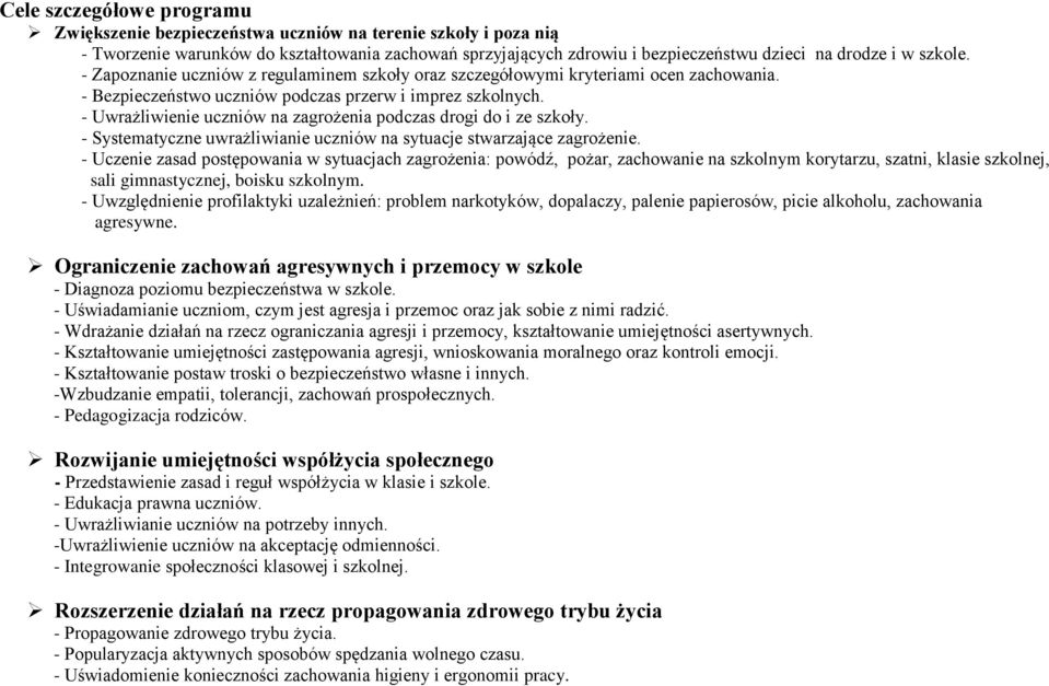 - Uwrażliwienie uczniów na zagrożenia podczas drogi do i ze szkoły. - Systematyczne uwrażliwianie uczniów na sytuacje stwarzające zagrożenie.