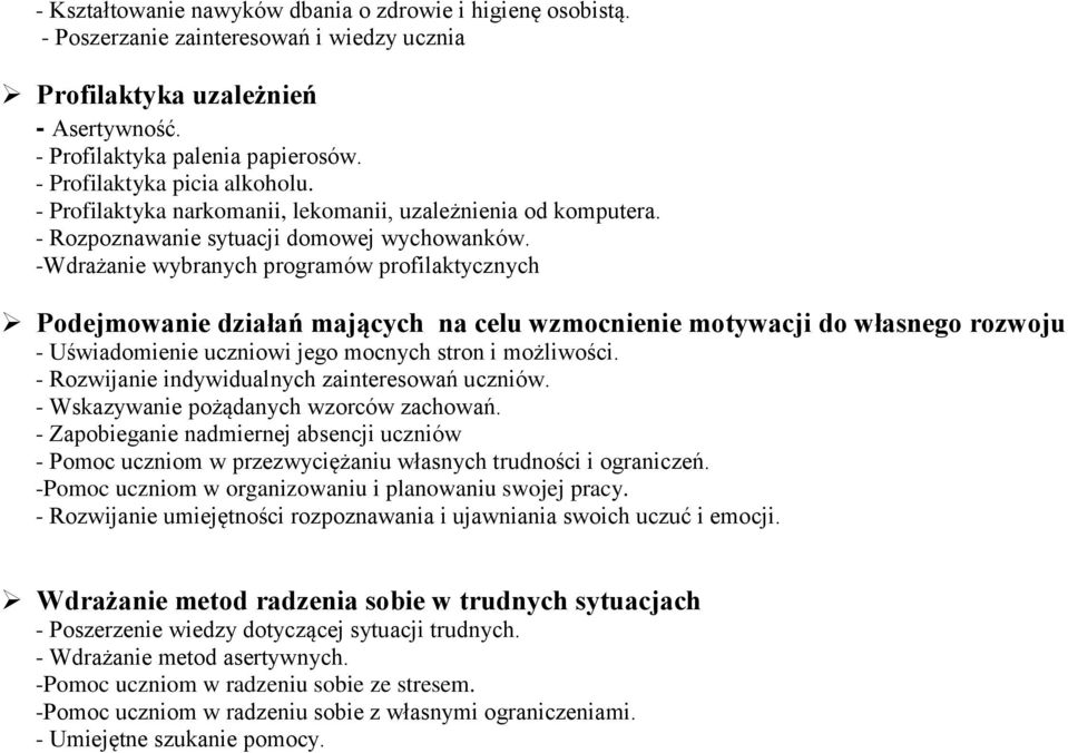 -Wdrażanie wybranych programów profilaktycznych Podejmowanie działań mających na celu wzmocnienie motywacji do własnego rozwoju - Uświadomienie uczniowi jego mocnych stron i możliwości.