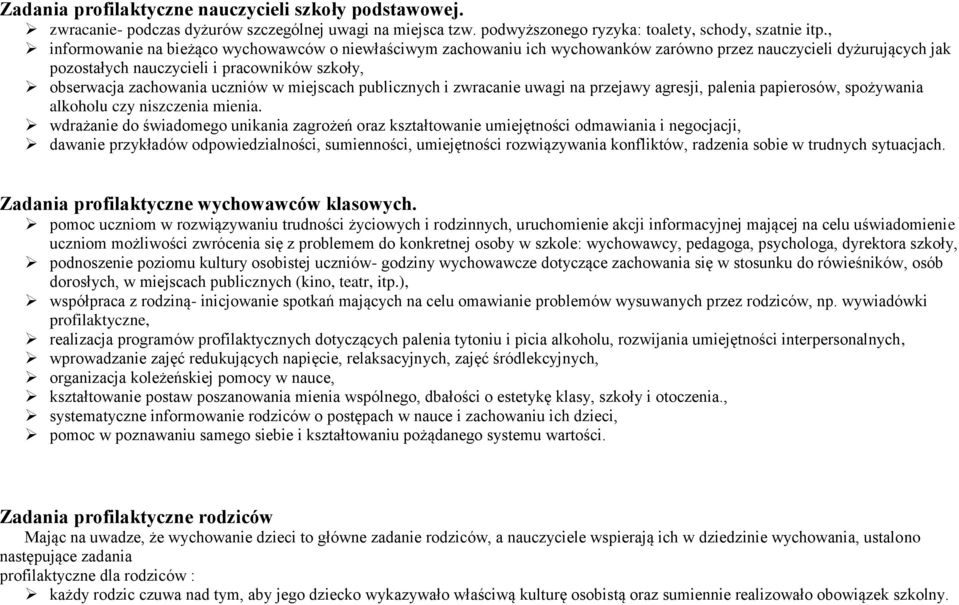 w miejscach publicznych i zwracanie uwagi na przejawy agresji, palenia papierosów, spożywania alkoholu czy niszczenia mienia.