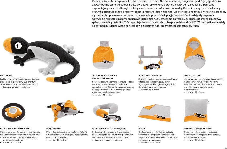 na kolanach komfortową poduszką. Dobre towarzystwo i doskonałą rozrywkę stanowić będzie pluszowy gekon, pluszowa kierownica Audi lub zawieszka na fotelik.