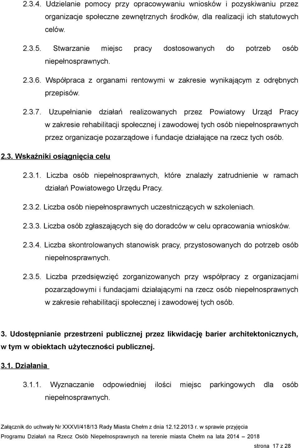 Uzupełnianie działań realizowanych przez Powiatowy Urząd Pracy w zakresie rehabilitacji społecznej i zawodowej tych osób niepełnosprawnych przez organizacje pozarządowe i fundacje działające na rzecz