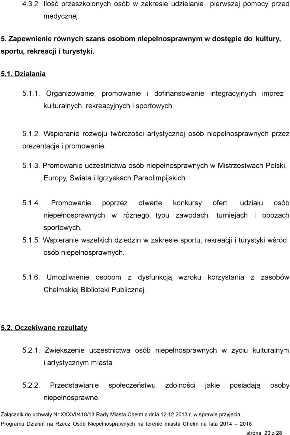 Wspieranie rozwoju twórczości artystycznej osób niepełnosprawnych przez prezentacje i promowanie. 5.1.3.