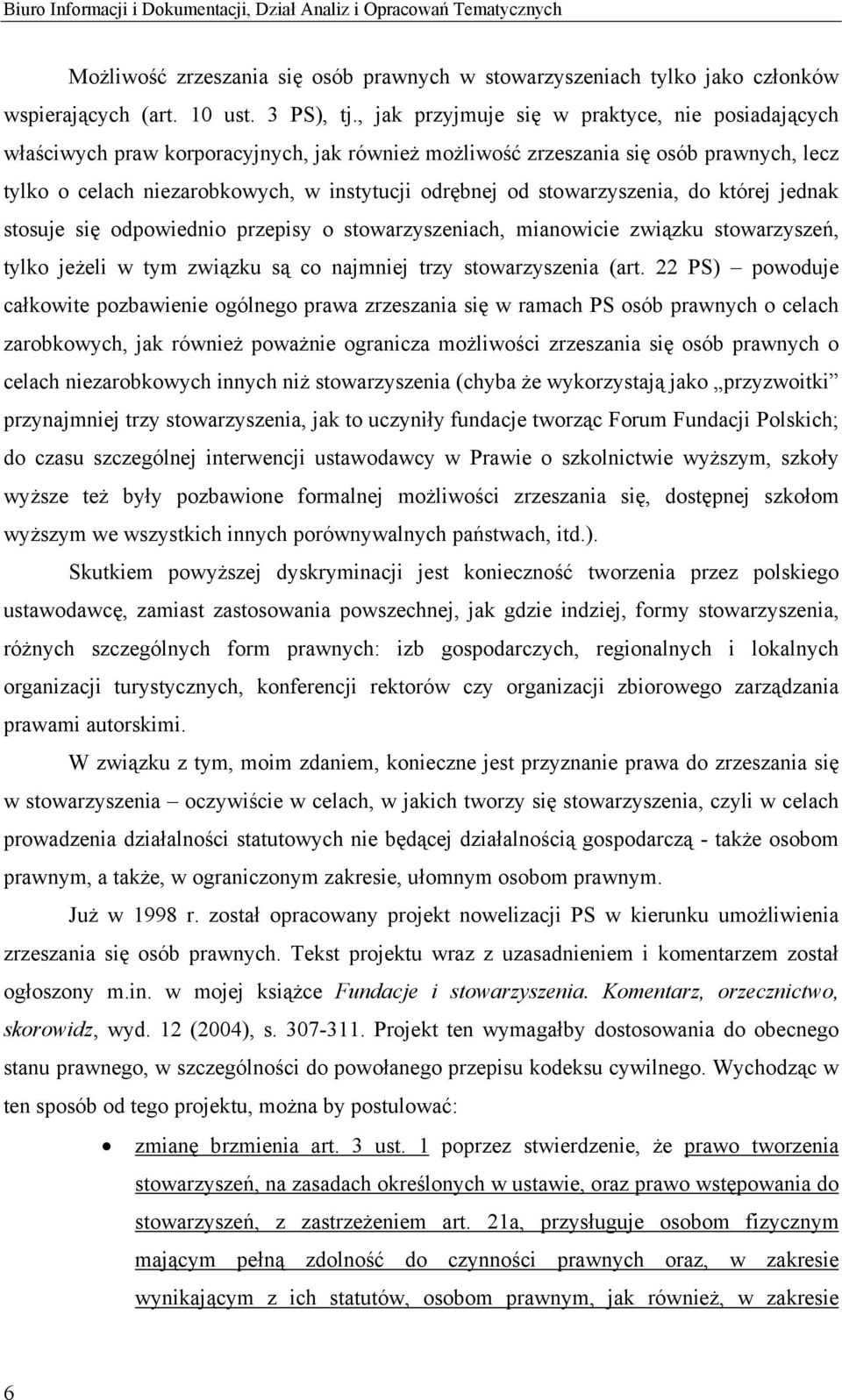 stowarzyszenia, do której jednak stosuje się odpowiednio przepisy o stowarzyszeniach, mianowicie związku stowarzyszeń, tylko jeżeli w tym związku są co najmniej trzy stowarzyszenia (art.