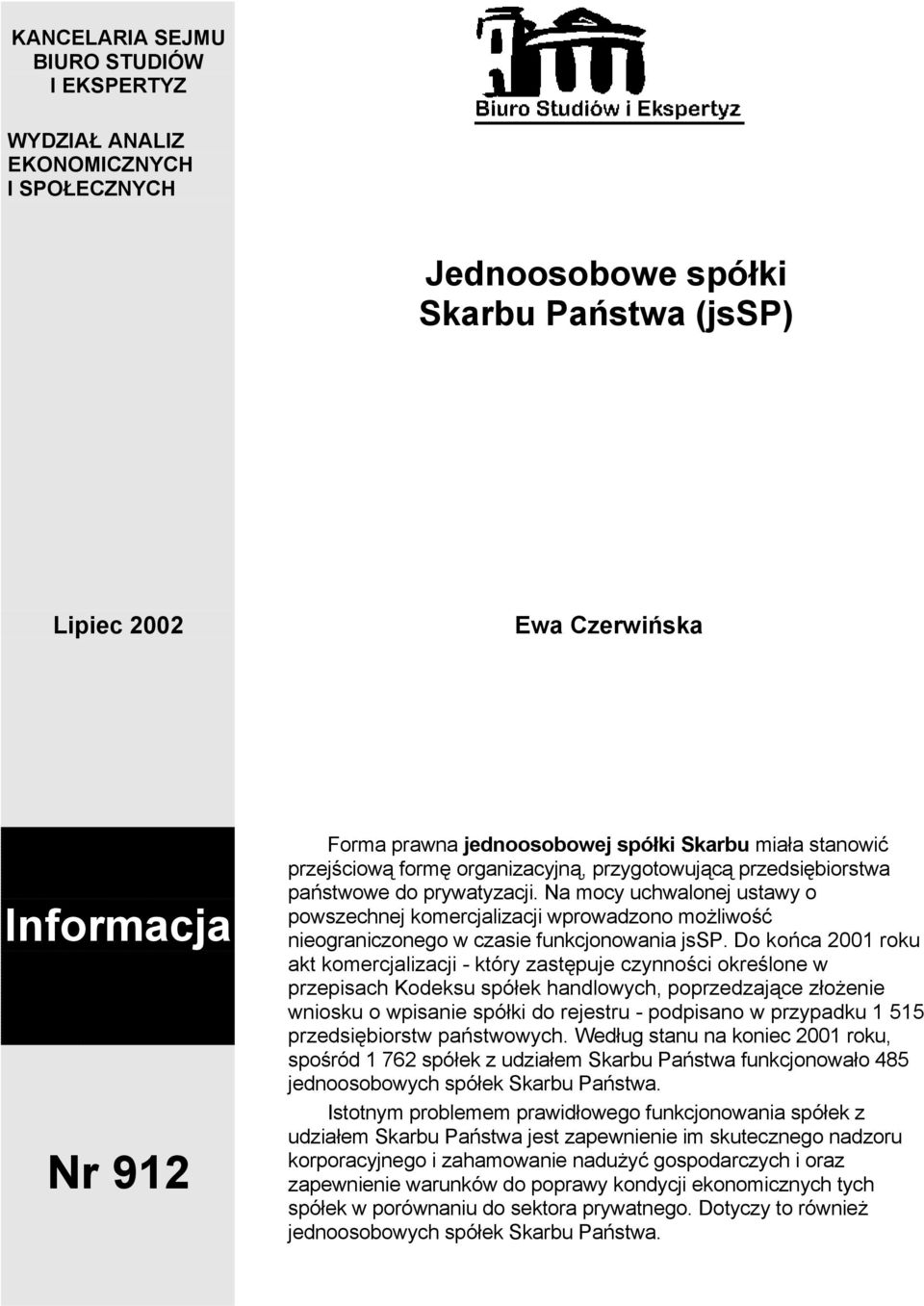 Na mocy uchwalonej ustawy o powszechnej komercjalizacji wprowadzono możliwość nieograniczonego w czasie funkcjonowania jssp.