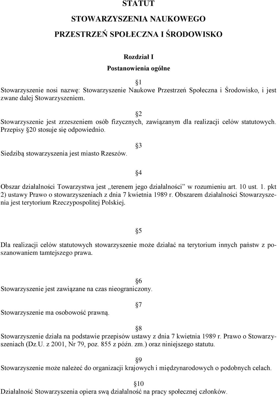 3 4 Obszar działalności Towarzystwa jest terenem jego działalności w rozumieniu art. 10 ust. 1. pkt 2) ustawy Prawo o stowarzyszeniach z dnia 7 kwietnia 1989 r.