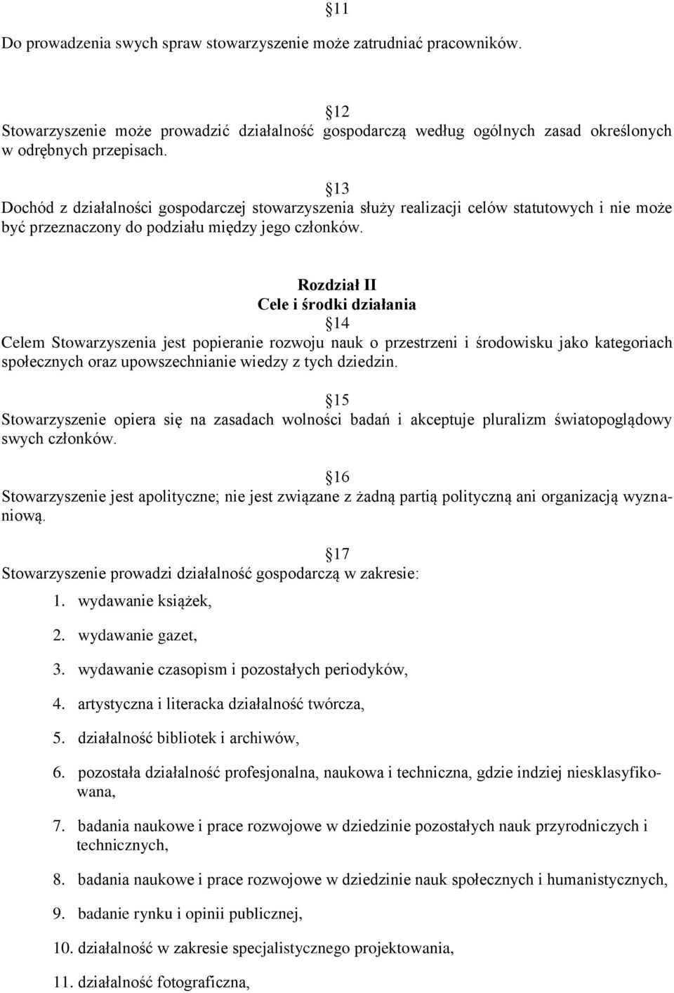 Rozdział II Cele i środki działania 14 Celem Stowarzyszenia jest popieranie rozwoju nauk o przestrzeni i środowisku jako kategoriach społecznych oraz upowszechnianie wiedzy z tych dziedzin.