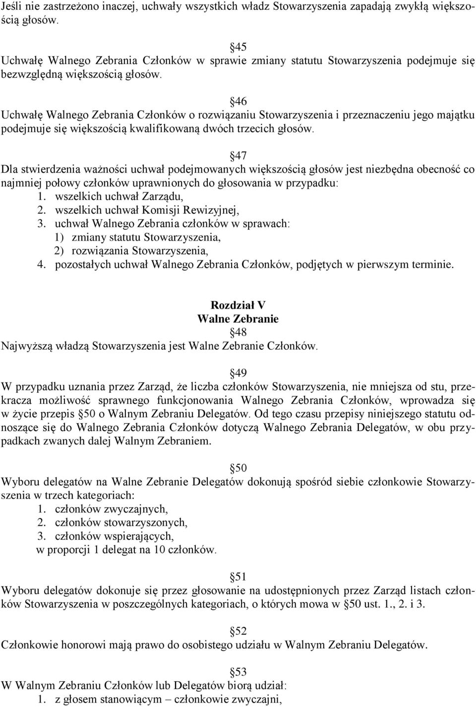 46 Uchwałę Walnego Zebrania Członków o rozwiązaniu Stowarzyszenia i przeznaczeniu jego majątku podejmuje się większością kwalifikowaną dwóch trzecich głosów.