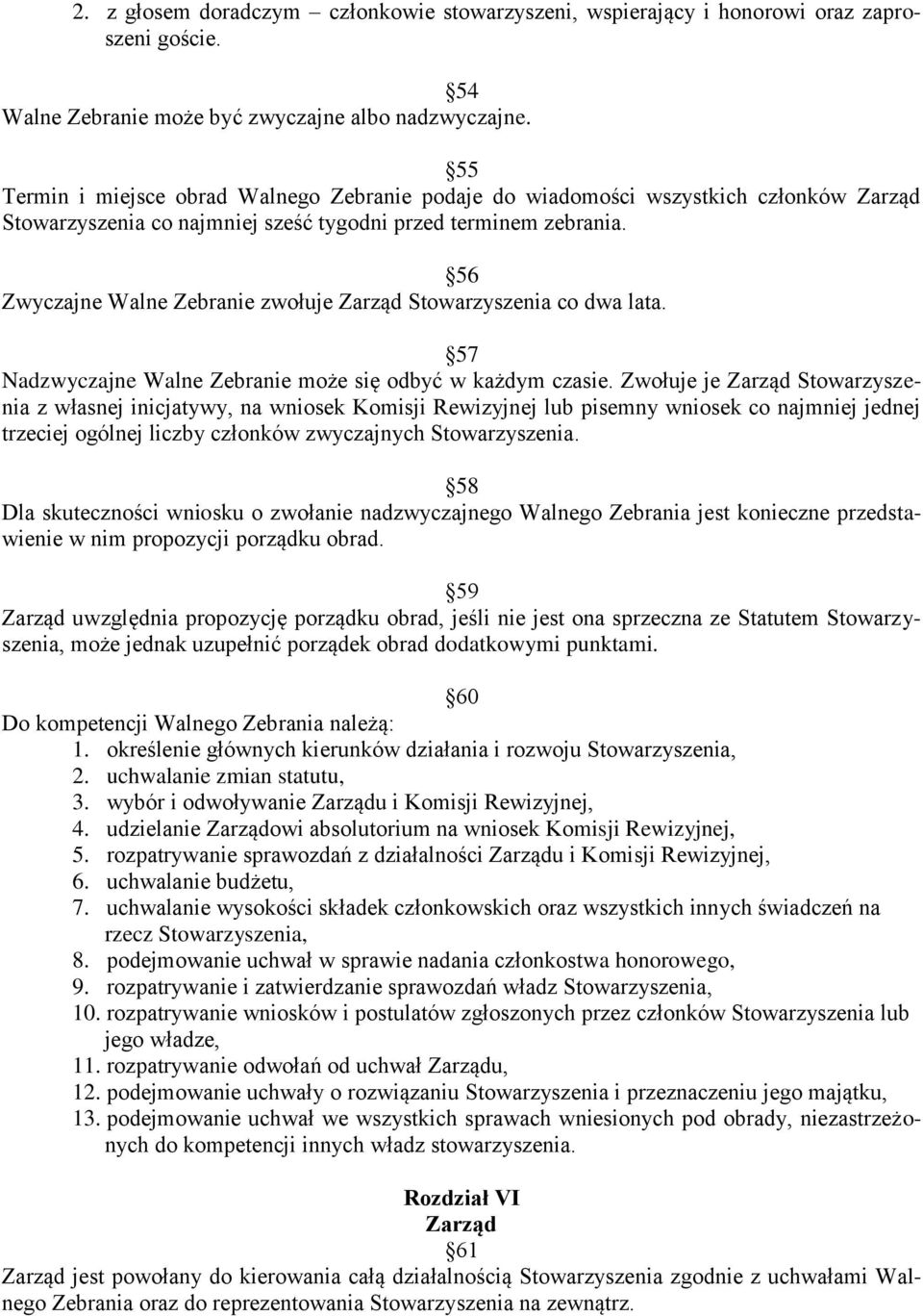 56 Zwyczajne Walne Zebranie zwołuje Zarząd Stowarzyszenia co dwa lata. 57 Nadzwyczajne Walne Zebranie może się odbyć w każdym czasie.