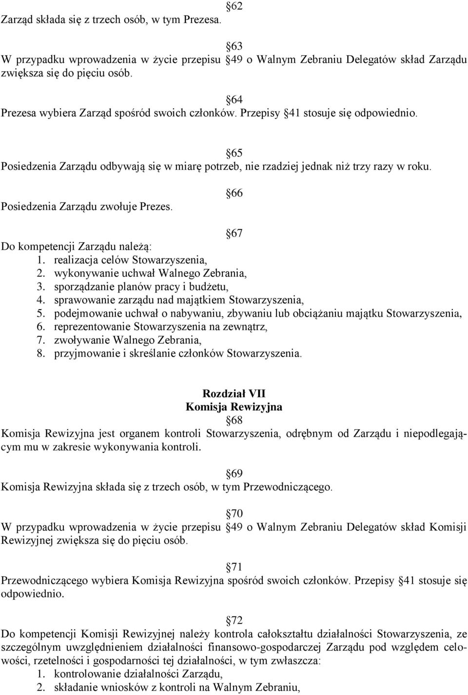 Posiedzenia Zarządu zwołuje Prezes. 66 67 Do kompetencji Zarządu należą: 1. realizacja celów Stowarzyszenia, 2. wykonywanie uchwał Walnego Zebrania, 3. sporządzanie planów pracy i budżetu, 4.