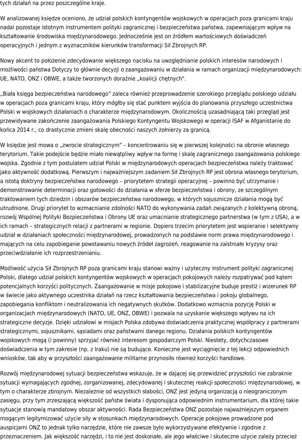 zapewniającym wpływ na kształtowanie środowiska międzynarodowego. Jednocześnie jest on źródłem wartościowych doświadczeń operacyjnych i jednym z wyznaczników kierunków transformacji Sił Zbrojnych RP.