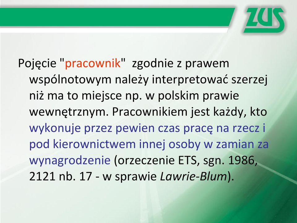 Pracownikiem jest każdy, kto wykonuje przez pewien czas pracę na rzecz i pod