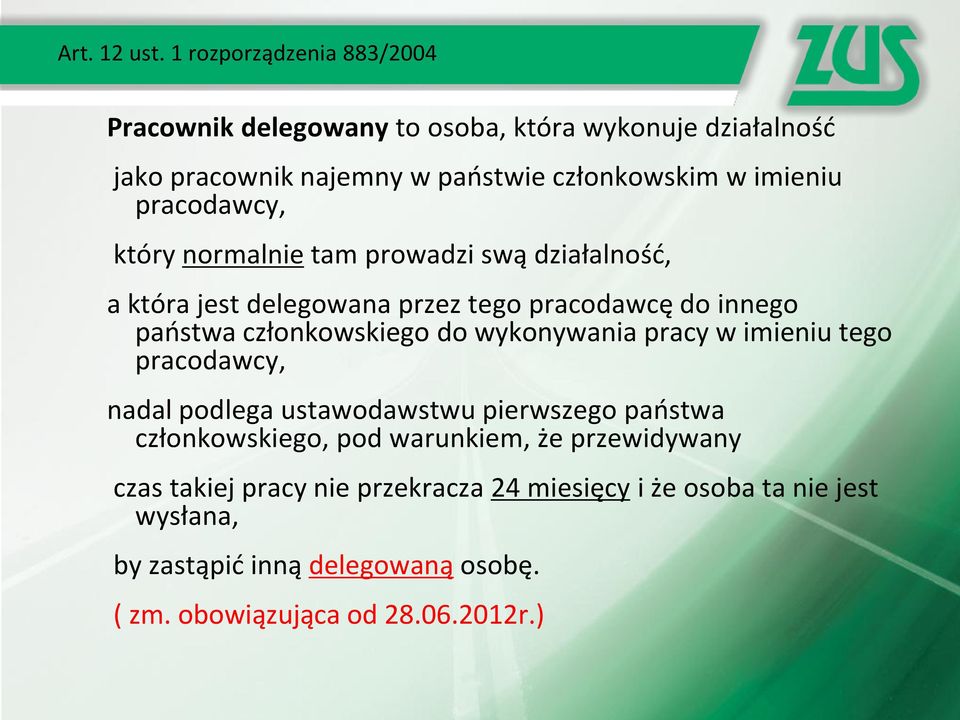 pracodawcy, który normalnie tam prowadzi swą działalność, a która jest delegowana przez tego pracodawcę do innego państwa członkowskiego do