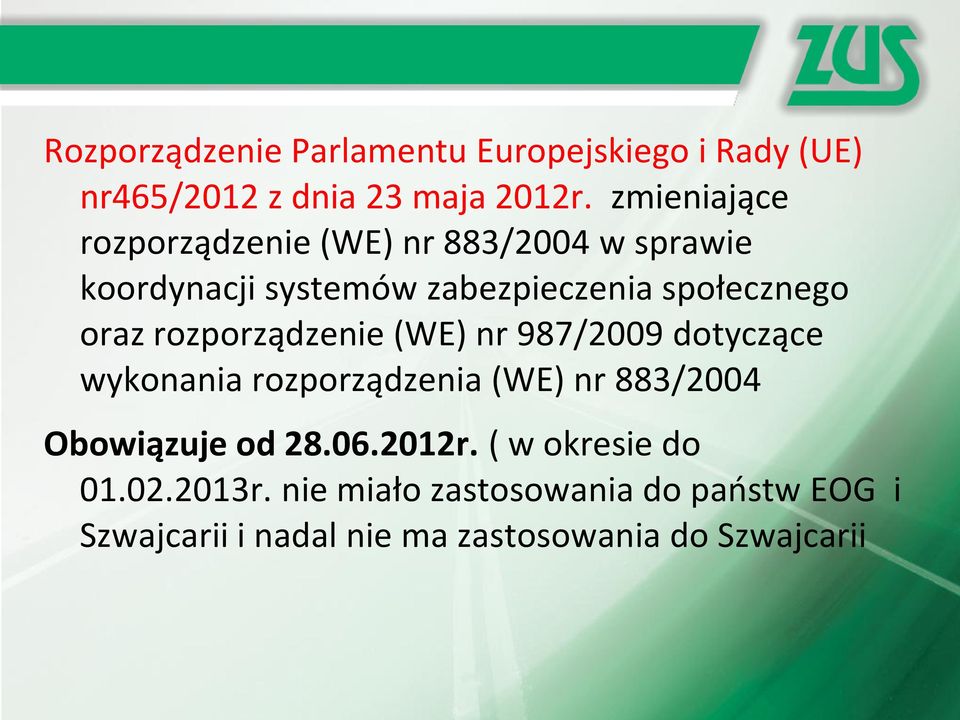 oraz rozporządzenie (WE) nr 987/2009 dotyczące wykonania rozporządzenia (WE) nr 883/2004 Obowiązuje od 28.