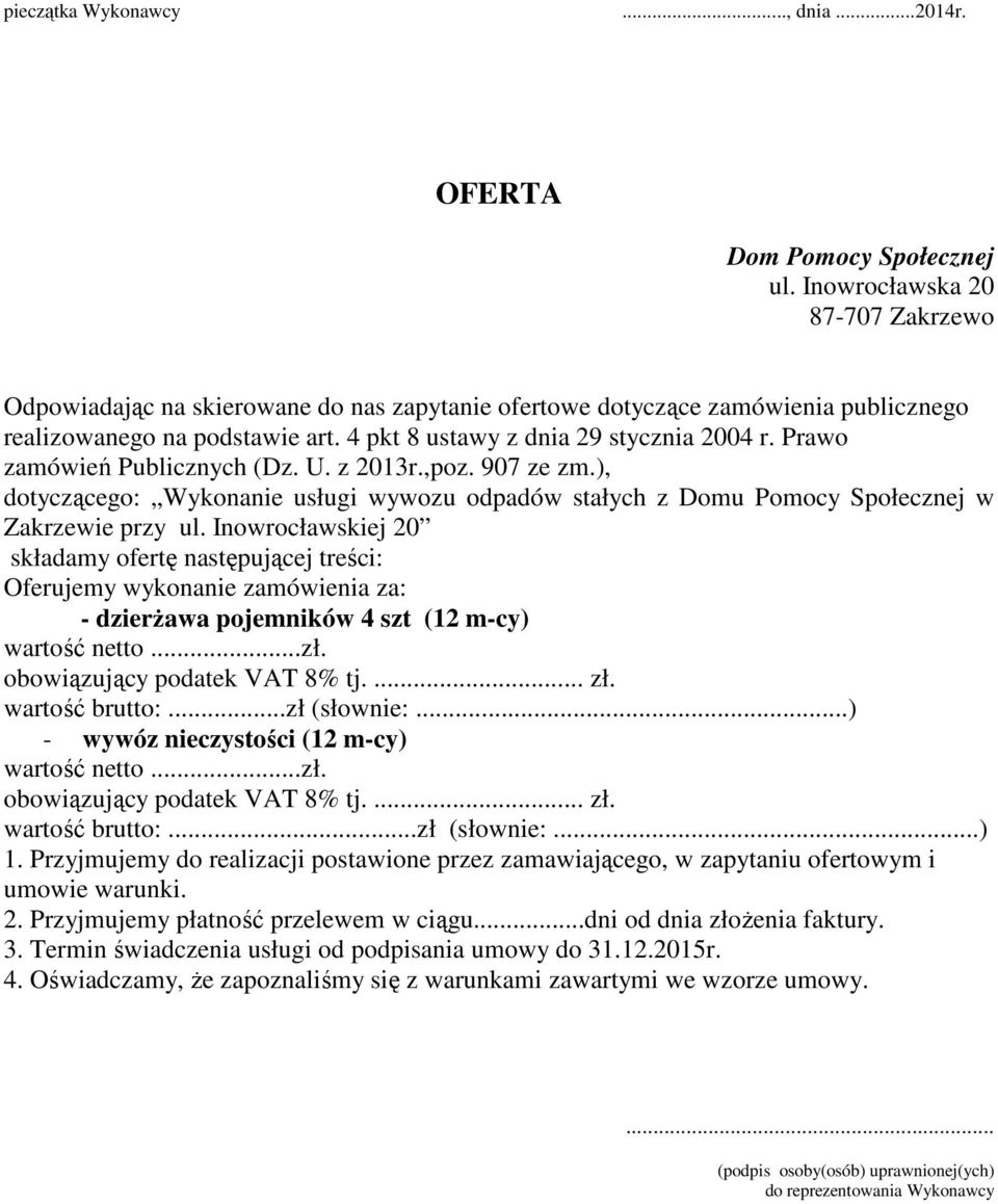 Prawo zamówień Publicznych (Dz. U. z 2013r.,poz. 907 ze zm.), dotyczącego: Wykonanie usługi wywozu odpadów stałych z Domu Pomocy Społecznej w Zakrzewie przy ul.