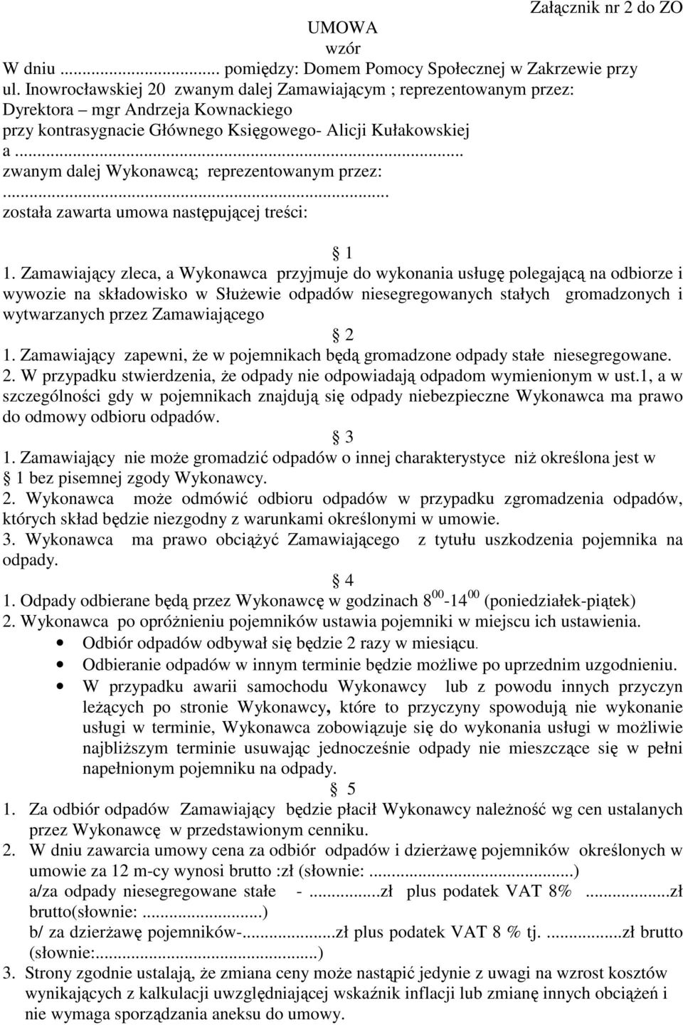 .. zwanym dalej Wykonawcą; reprezentowanym przez:... została zawarta umowa następującej treści: 1 1.