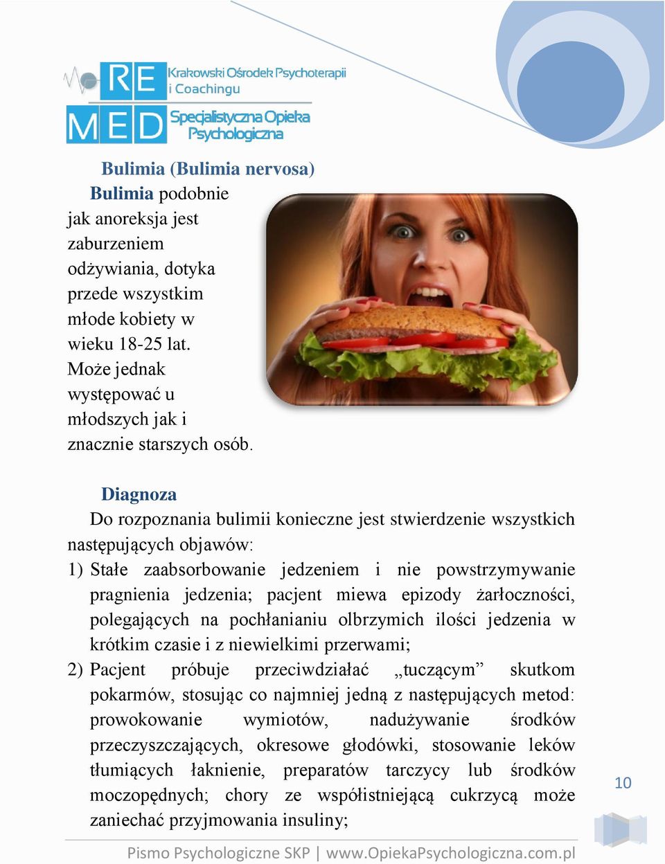 Diagnoza Do rozpoznania bulimii konieczne jest stwierdzenie wszystkich następujących objawów: 1) Stałe zaabsorbowanie jedzeniem i nie powstrzymywanie pragnienia jedzenia; pacjent miewa epizody