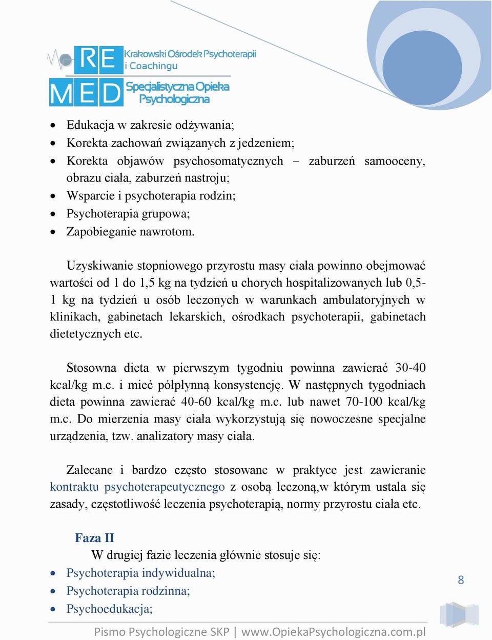 Uzyskiwanie stopniowego przyrostu masy ciała powinno obejmować wartości od 1 do 1,5 kg na tydzień u chorych hospitalizowanych lub 0,5-1 kg na tydzień u osób leczonych w warunkach ambulatoryjnych w