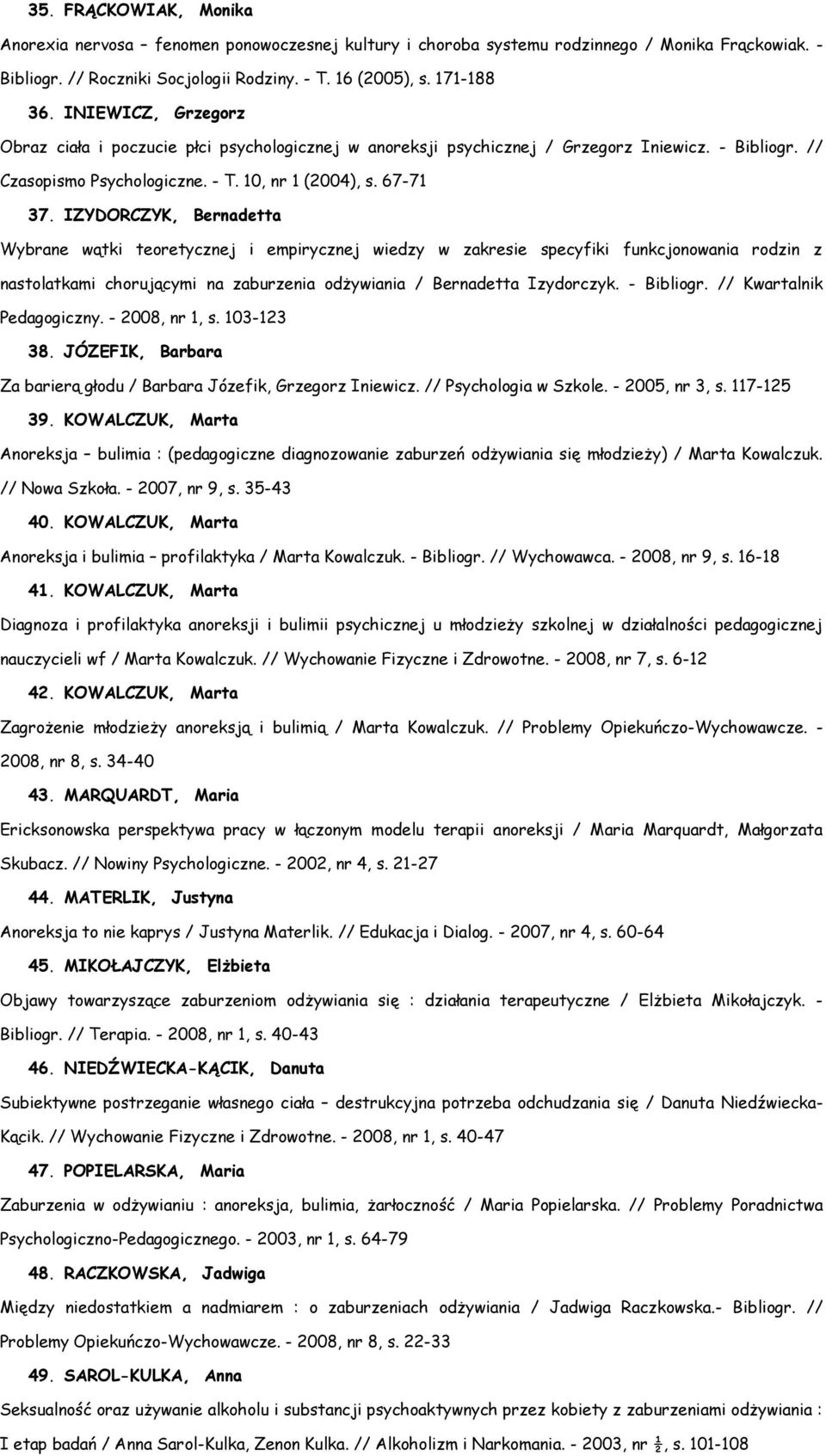 IZYDORCZYK, Bernadetta Wybrane wątki teoretycznej i empirycznej wiedzy w zakresie specyfiki funkcjonowania rodzin z nastolatkami chorującymi na zaburzenia odżywiania / Bernadetta Izydorczyk.