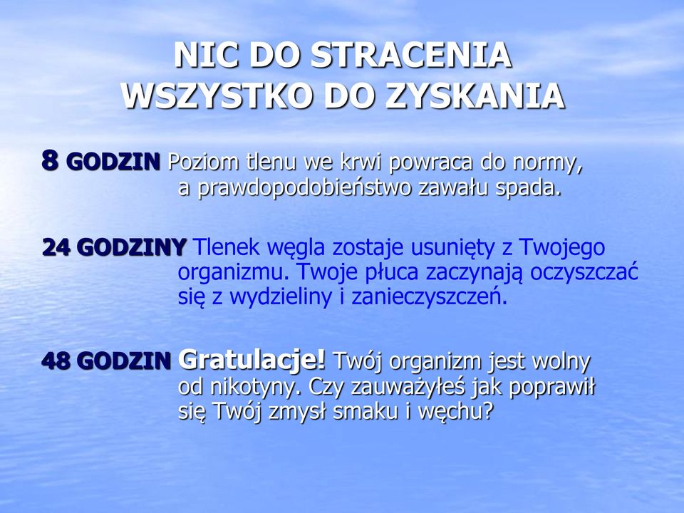 24 GODZINY Tlenek węgla zostaje usunięty z Twojego organizmu.