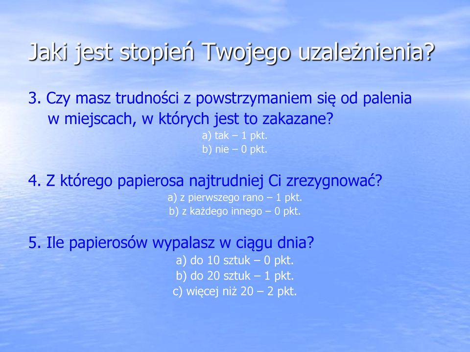 a) tak 1 pkt. b) nie 0 pkt. 4. Z którego papierosa najtrudniej Ci zrezygnować?