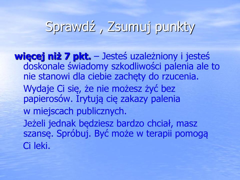 dla ciebie zachęty do rzucenia. Wydaje Ci się, że nie możesz żyć bez papierosów.