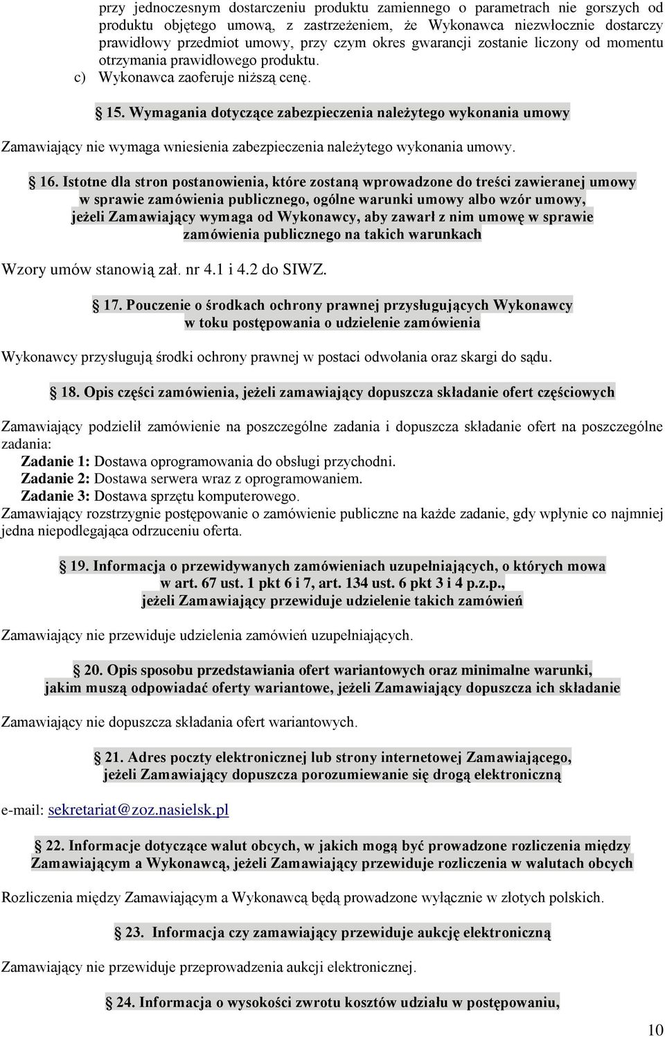 Wymagania dotyczące zabezpieczenia należytego wykonania umowy Zamawiający nie wymaga wniesienia zabezpieczenia należytego wykonania umowy. 16.