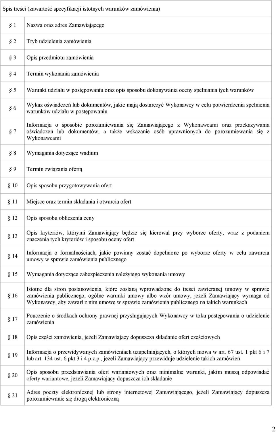 udziału w postępowaniu Informacja o sposobie porozumiewania się Zamawiającego z Wykonawcami oraz przekazywania oświadczeń lub dokumentów, a także wskazanie osób uprawnionych do porozumiewania się z