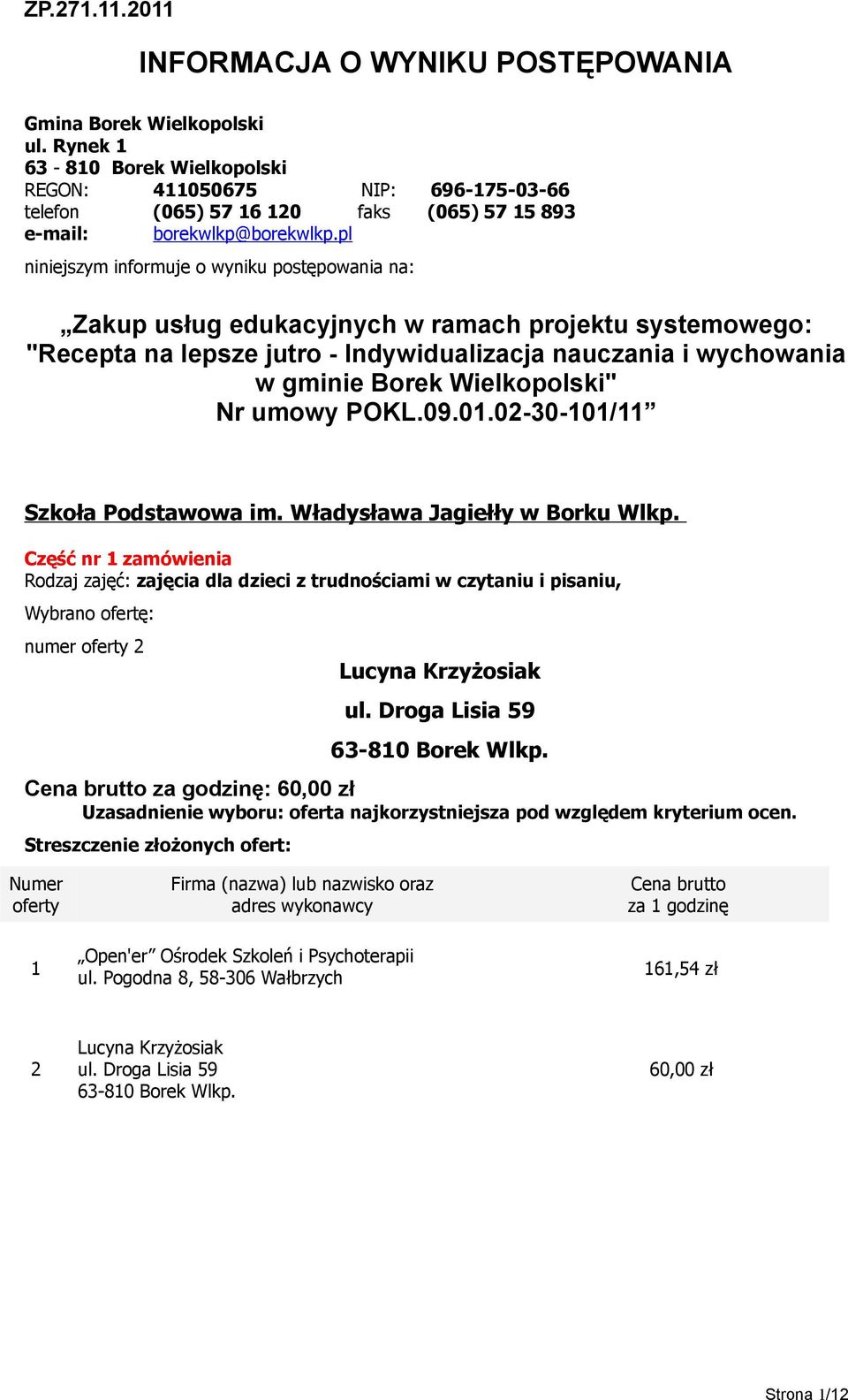 pl niniejszym informuje o wyniku postępowania na: Zakup usług edukacyjnych w ramach projektu systemowego: "Recepta na lepsze jutro - Indywidualizacja nauczania i wychowania w