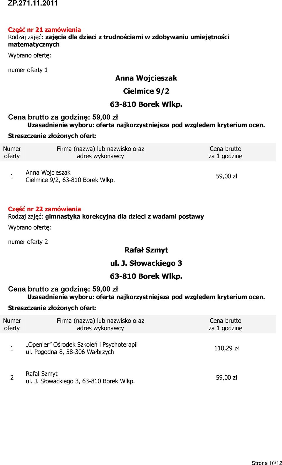 59,00 zł Część nr zamówienia Rodzaj zajęć: gimnastyka korekcyjna dla dzieci z wadami postawy numer Rafał Szmyt ul. J.