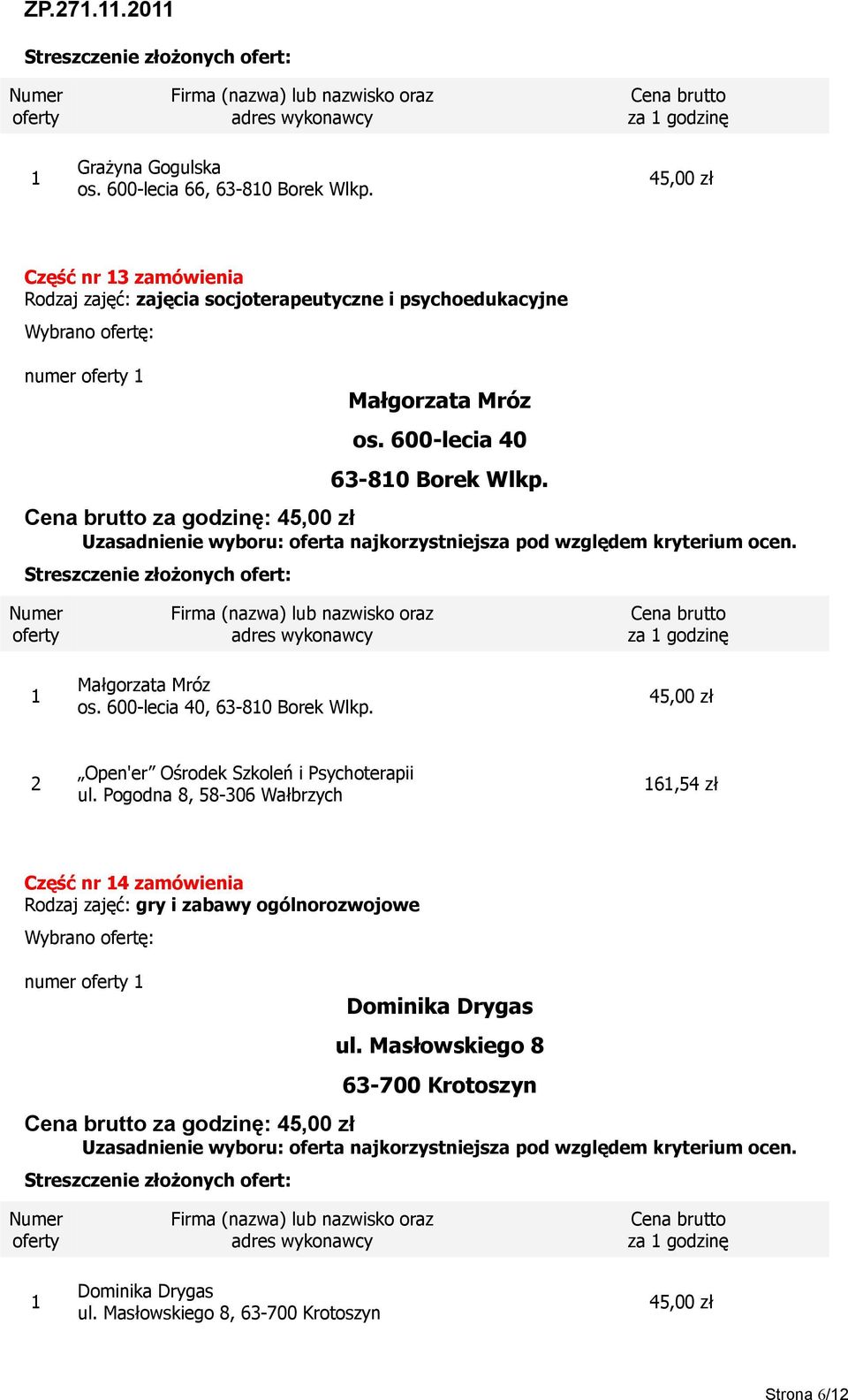 600-lecia 40 63-80 Borek Wlkp. za godzinę: Małgorzata Mróz os. 600-lecia 40, 63-80 Borek Wlkp.