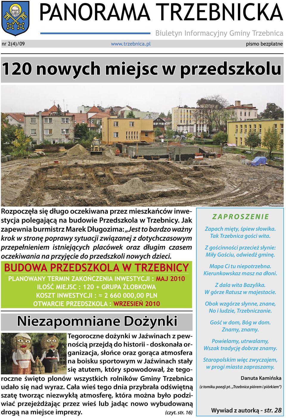 do przedszkoli nowych dzieci. Z A P R O S Z E N I E Zapach mięty, śpiew słowika. Tak Trzebnica gości wita. Z gościnności przecież słynie: Miły Gościu, odwiedź gminę. Mapa Ci tu niepotrzebna.