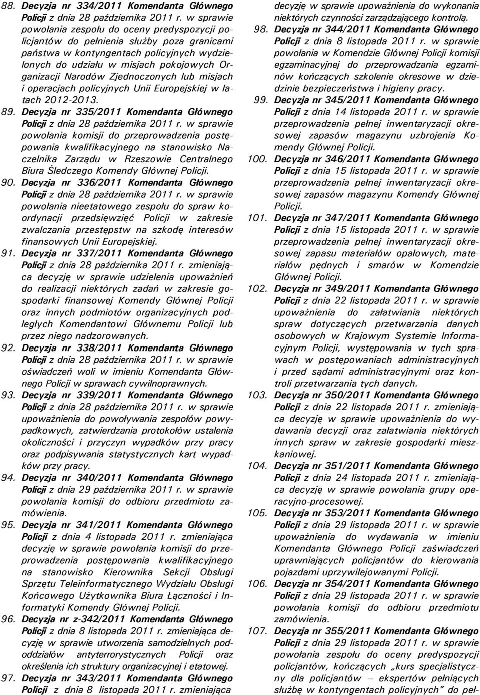 Decyzja nr 335/2011 Komendanta Głównego powołania komisji do przeprowadzenia postępowania kwalifikacyjnego na stanowisko Naczelnika Zarządu w Rzeszowie Centralnego Biura Śledczego Komendy Głównej