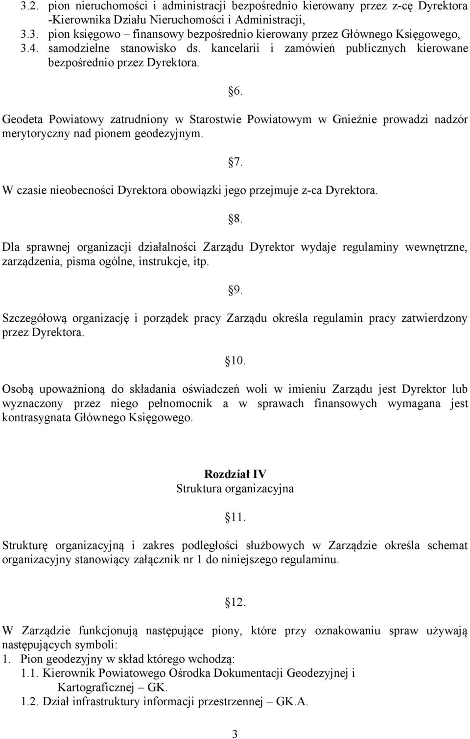 Geodeta Powiatowy zatrudniony w Starostwie Powiatowym w Gnieźnie prowadzi nadzór merytoryczny nad pionem geodezyjnym. W czasie nieobecności Dyrektora obowiązki jego przejmuje z-ca Dyrektora. 7. 8.