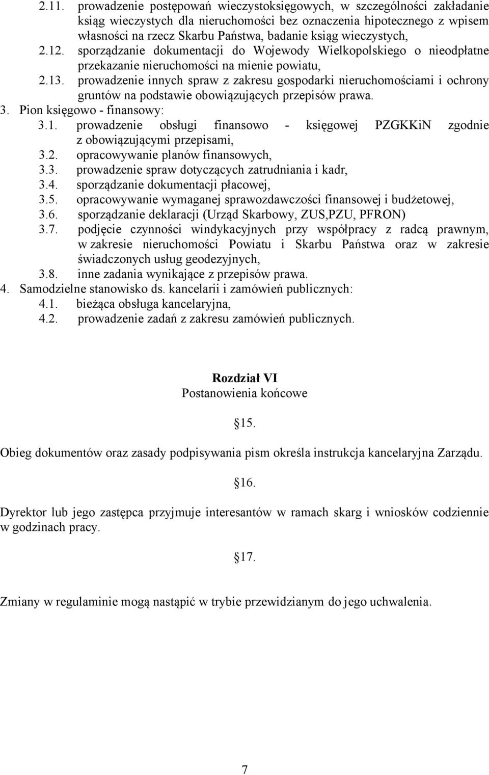 prowadzenie innych spraw z zakresu gospodarki nieruchomościami i ochrony gruntów na podstawie obowiązujących przepisów prawa. 3. Pion księgowo - finansowy: 3.1.