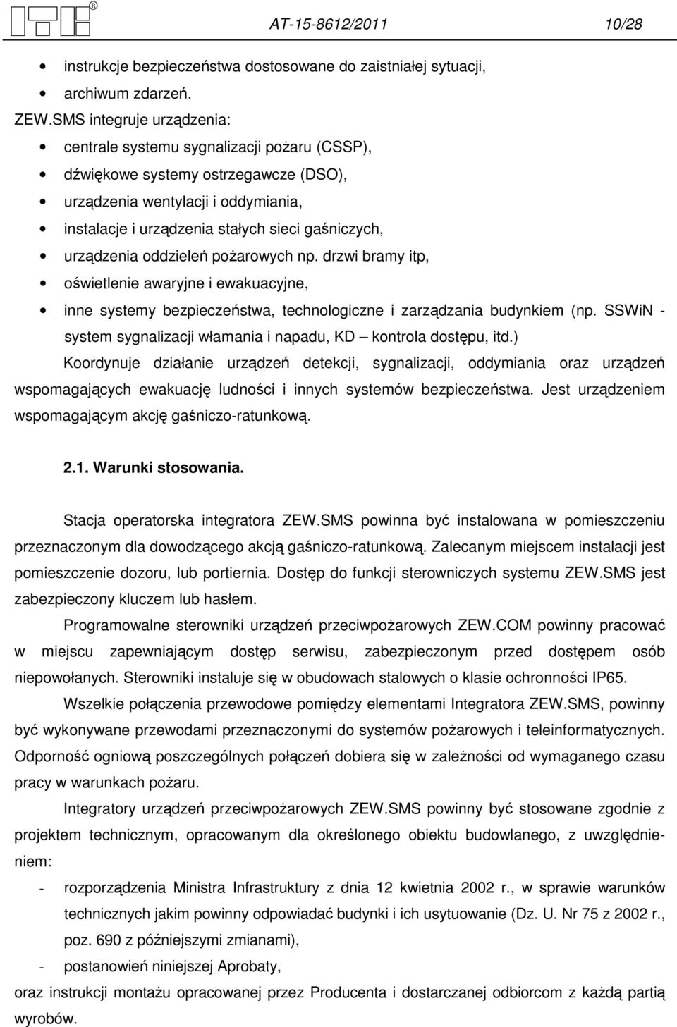 urządzenia oddzieleń pożarowych np. drzwi bramy itp, oświetlenie awaryjne i ewakuacyjne, inne systemy bezpieczeństwa, technologiczne i zarządzania budynkiem (np.