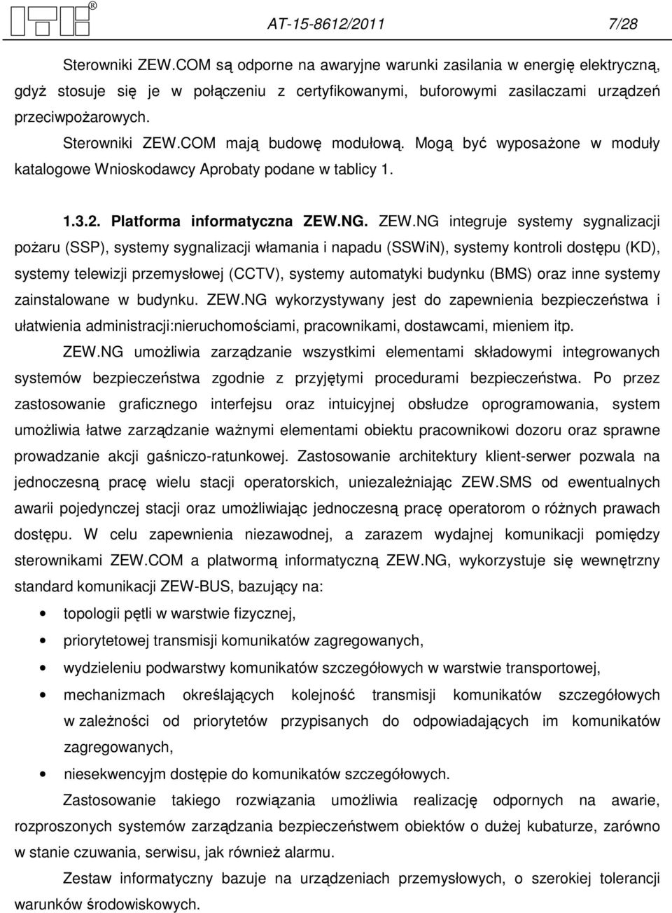 COM mają budowę modułową. Mogą być wyposażone w moduły katalogowe Wnioskodawcy Aprobaty podane w tablicy 1. 1.3.2. Platforma informatyczna ZEW.